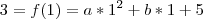 3=f(1) = a*1^2 + b*1 + 5