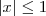 |x| \leq 1 |x| \leq 1
