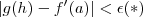 |g(h) - f'(a)| < \epsilon (*) |g(h) - f'(a)| < \epsilon (*)