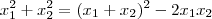 x_1^2 + x_2^2 = (x_1 + x_2)^2-2x_1x_2 x_1^2 + x_2^2 = (x_1 + x_2)^2-2x_1x_2