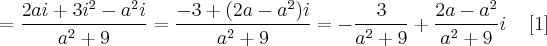 = \frac{2ai + 3i^2 - a^{2}i}{a^2 +9} = \frac{- 3 + (2a - a^2)i}{a^2 +9} = -\frac{3}{a^2 +9} + \frac{2a - a^2}{a^2 +9}i \;\;\;\; [1]