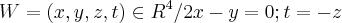 W=(x,y,z,t)\in{R}^{4}/2x-y=0;t=-z W=(x,y,z,t)\in{R}^{4}/2x-y=0;t=-z