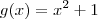 g(x) = x^2 +1