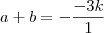 a+b =-\frac{-3k}{1} a+b =-\frac{-3k}{1}