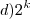 d) {2}^{k}