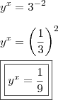 \\ y^x = 3^{- 2} \\\\ y^x = \left ( \frac{1}{3} \right )^2 \\\\ \boxed{\boxed{y^x = \frac{1}{9}}} \\ y^x = 3^{- 2} \\\\ y^x = \left ( \frac{1}{3} \right )^2 \\\\ \boxed{\boxed{y^x = \frac{1}{9}}}