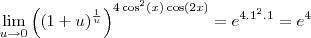 \lim_{u\to0}\left((1+u)^{\frac{1}{u}}\right)^{4\cos^2(x)\cos(2x)}=e^{4.1^2.1}=e^4