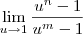 \lim_{u\to 1}\frac{u^n - 1}{u^m - 1} \lim_{u\to 1}\frac{u^n - 1}{u^m - 1}