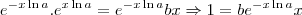 e^{-x\ln a} . e^{x\ln a}=e^{-x\ln a}bx \Rightarrow 1 = be^{-x\ln a}x e^{-x\ln a} . e^{x\ln a}=e^{-x\ln a}bx \Rightarrow 1 = be^{-x\ln a}x