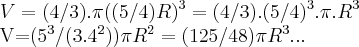 V=(4/3).\pi((5/4)R)^3=(4/3).(5/4)^3.\pi.R^3

V=(5^3/(3.4^2))\pi{R}^{2}=(125/48)\pi{R}^{3}...