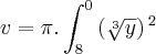 v= \pi.\int_{8}^{0}\left(\sqrt[3]{y} \right){}^{2}