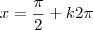 x = \frac{\pi}{2} + k2 \pi x = \frac{\pi}{2} + k2 \pi