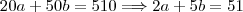 20a+50b=510\Longrightarrow 2a+5b=51