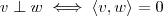 v \perp w \iff \langle v, w \rangle = 0 v \perp w \iff \langle v, w \rangle = 0
