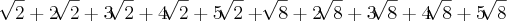 \sqrt[]{2}+2 \sqrt[]{2}+3 \sqrt[]{2}+4 \sqrt[]{2}+5 \sqrt[]{2}+\sqrt[]{8}+2 \sqrt[]{8}+3 \sqrt[]{8}+4 \sqrt[]{8}+5 \sqrt[]{8}