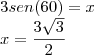 \\
3sen(60) = x\\
x = \frac{3\sqrt 3}{2} \\
3sen(60) = x\\
x = \frac{3\sqrt 3}{2}