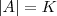 |A|=K |A|=K