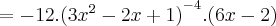 =-12.{(3{x}^{2}-2x+1)}^{-4}.(6x-2) =-12.{(3{x}^{2}-2x+1)}^{-4}.(6x-2)