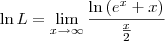 \ln L = \lim_{x\to\infty}   \frac{\ln \left(e^x + x\right)}{\frac{x}{2}}
