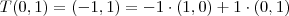 T(0,1)=(-1,1)=-1\cdot (1,0)+1\cdot (0,1)