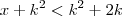 x+k^{2} < k^{2} +2k