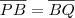\overline{PB} = \overline{BQ} \overline{PB} = \overline{BQ}