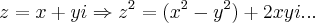 z=x+yi\Rightarrow {z}^{2}=({x}^{2}-{y}^{2})+2xyi...