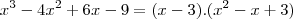 x^3-4x^2+6x-9=(x-3).(x^2-x+3) x^3-4x^2+6x-9=(x-3).(x^2-x+3)