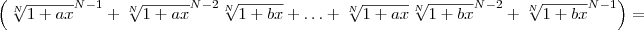 \left(\sqrt[N]{1 + ax}^{N-1} + \sqrt[N]{1 + ax}^{N-2}\sqrt[N]{1 + bx}  + \ldots + \sqrt[N]{1 + ax}\sqrt[N]{1 + bx}^{N-2} + \sqrt[N]{1 + bx}^{N-1}\right)=