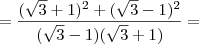 =\frac{(\sqrt{3}+ 1)^2+(\sqrt{3}-1)^2}{(\sqrt{3}-1)(\sqrt{3}+1)}=