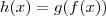 h(x)=g(f(x))