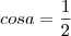 cos a = \frac{1}{2}