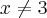 x\neq3 x\neq3