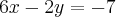 6x-2y=-7 6x-2y=-7