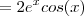=2e^{x}cos(x)