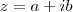 z = a + ib z = a + ib