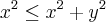 x^2\leq x^2+y^2 x^2\leq x^2+y^2