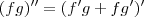 (fg)^{\prime\prime} = (f^\prime g + f g^\prime)^{\prime}