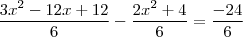 \frac{3x^2-12x+12}{6} - \frac{2x^2+4}{6} = \frac{-24}{6} \frac{3x^2-12x+12}{6} - \frac{2x^2+4}{6} = \frac{-24}{6}