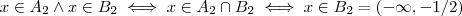 x \in A_2 \wedge x \in B_2  \iff x\in A_2\cap B_2  \iff x \in B_2 =(-\infty,-1/2)