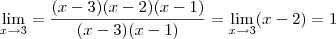\lim_{x \to 3} = \frac{(x-3)(x-2)(x-1)}{(x-3)(x-1)} = \lim_{x \to 3} (x-2) = 1 \lim_{x \to 3} = \frac{(x-3)(x-2)(x-1)}{(x-3)(x-1)} = \lim_{x \to 3} (x-2) = 1