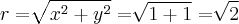 r=\sqrt[]{{x}^{2}+{y}^{2}}=\sqrt[]{1+1}=\sqrt[]{2}