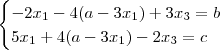 \begin{cases}-2x_1-4(a-3x_1)+3x_3=b\\5x_1+4(a-3x_1)-2x_3=c\end{cases} \begin{cases}-2x_1-4(a-3x_1)+3x_3=b\\5x_1+4(a-3x_1)-2x_3=c\end{cases}