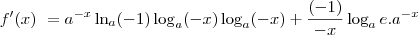 f^\prime(x)\ = a^{-x}\ln_{a}(-1)\log_{a}(-x) \log_{a}(-x)+\frac{(-1)}{-x}\log_{a}e.a^{-x}
