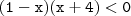 \mathtt{(1 - x)(x + 4) < 0} \mathtt{(1 - x)(x + 4) < 0}