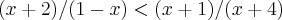 (x+2)/(1-x) < (x+1)/(x+4) (x+2)/(1-x) < (x+1)/(x+4)
