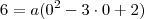 6=a(0^2-3 \cdot0+2)