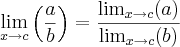 \lim_{x\rightarrow c}\left( \frac{a}{b} \right) = \frac{\lim_{x\rightarrow c}(a) }{\lim_{x\rightarrow c} (b)} \lim_{x\rightarrow c}\left( \frac{a}{b} \right) = \frac{\lim_{x\rightarrow c}(a) }{\lim_{x\rightarrow c} (b)}