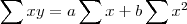 \sum{xy} = a\sum{x} + b\sum{x^{2}}