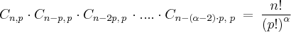 C_{n,p}\cdot C_{n-p,\, p}\cdot C_{n-2p,\, p}\, \cdot ....\cdot C_{n-\left ( \alpha -2 \right )\cdot p ,\, \, p}\: =\: \frac{n!}{\left ( p! \right )^{\alpha }}